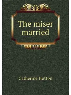 The miser married