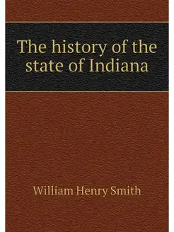 The history of the state of Indiana