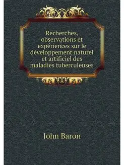 Recherches, observations et experienc