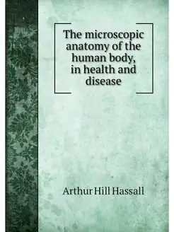 The microscopic anatomy of the human