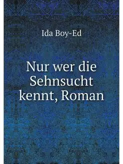 Nur wer die Sehnsucht kennt, Roman