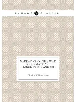 Narrative of the war in Germany and France in 1813 a