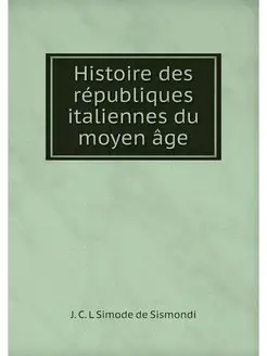 Histoire des republiques italiennes d