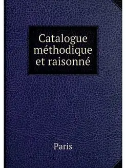 Catalogue methodique et raisonne