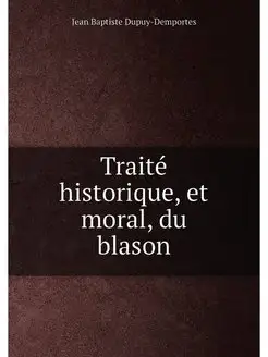 Traité historique, et moral, du blason