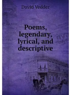 Poems, legendary, lyrical, and descri