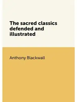 The sacred classics defended and illustrated