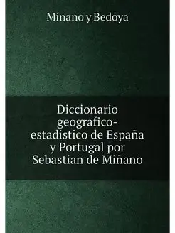 Diccionario geografico-estadistico de España y Portu