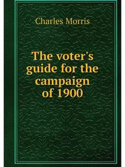 The voter's guide for the campaign of