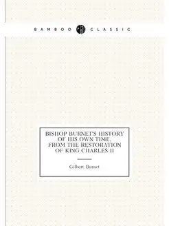 Bishop Burnet's History of his own time, from the re