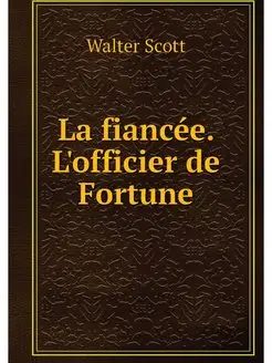 La fiancee. L'officier de Fortune