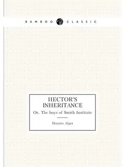 Hector's inheritance. Or, The boys of Smith Institute