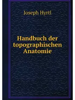 Handbuch der topographischen Anatomie