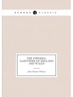 The imperial gazetteer of England and Wales