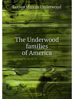 The Underwood families of America