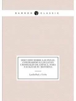Discurso sobre las penas, contrahido á las leyes cri