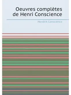 Oeuvres completes de Henri Conscience