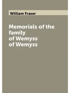 Memorials of the family of Wemyss of