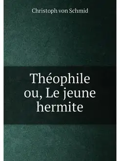 Théophile ou, Le jeune hermite