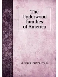 The Underwood families of America