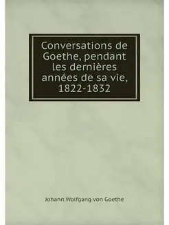 Conversations de Goethe, pendant les