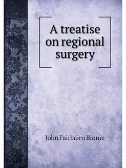 A treatise on regional surgery