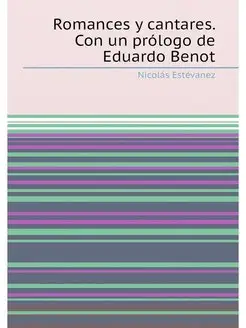 Romances y cantares. Con un prólogo de Eduardo Benot