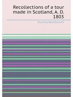 Recollections of a tour made in Scotland, A. D. 1803