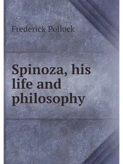 Spinoza, his life and philosophy