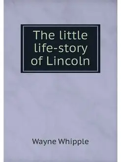 The little life-story of Lincoln