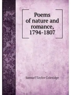 Poems of nature and romance, 1794-1807