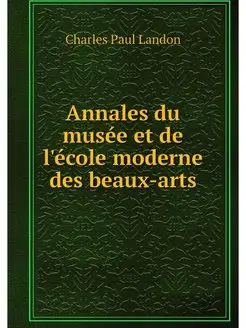 Annales du musee et de l'ecole modern