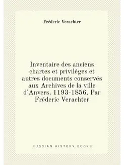 Inventaire des anciens chartes et priviléges et autr