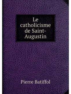 Le catholicisme de Saint-Augustin