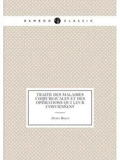 Traité des maladies chirurgicales et des opérations