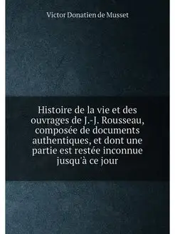 Histoire de la vie et des ouvrages de J.-J. Rousseau