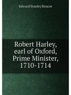 Robert Harley, earl of Oxford, Prime Minister, 1710-