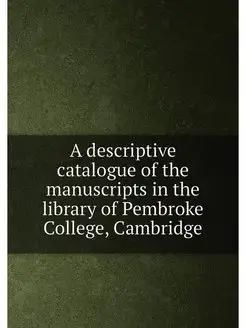 A descriptive catalogue of the manuscripts in the li