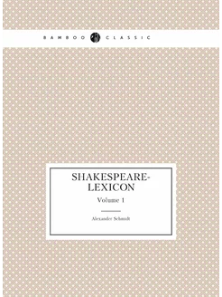 Shakespeare-Lexicon. Volume 1