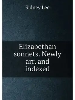 Elizabethan sonnets. Newly arr. and indexed