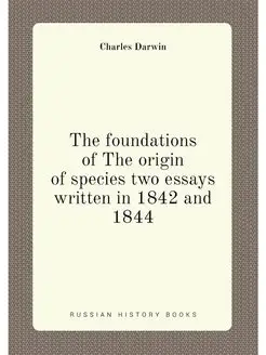 The foundations of The origin of species two essays