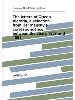 The letters of Queen Victoria, a sele