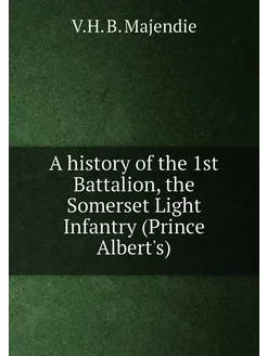 A history of the 1st Battalion, the Somerset Light I