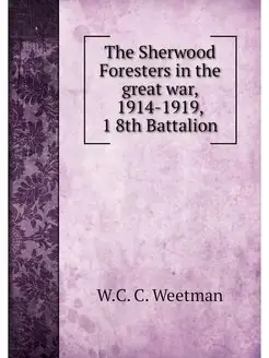 The Sherwood Foresters in the great w