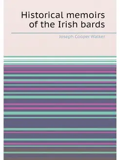 Historical memoirs of the Irish bards