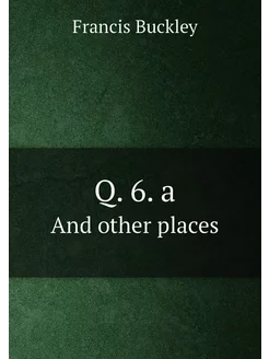 Q. 6. a. And other places