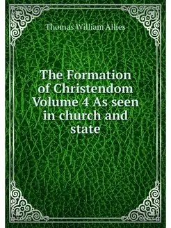 The Formation of Christendom Volume 4