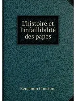 L'histoire et l'infaillibilite des papes