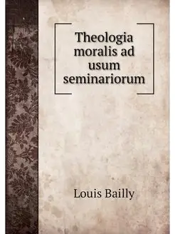 Theologia moralis ad usum seminariorum