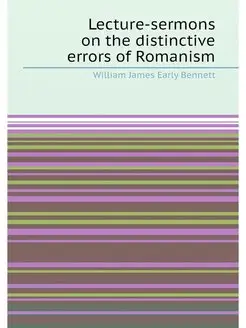 Lecture-sermons on the distinctive errors of Romanism